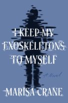 I Keep My Exoskeletons to Myself by Marisa Crane (ePUB) Free Download