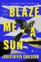 Blaze Me a Sun by Christoffer Carlsson (ePUB) Free Download