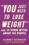 You Just Need to Lose Weight: And 19 Other Myths About Fat People by Aubrey Gordon (ePUB) Free Download