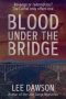 Blood Under the Bridge by Lee Dawson (ePUB) Free Download