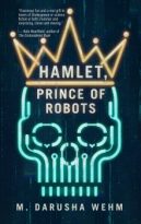 Hamlet, Prince of Robots by M. Darusha Wehm (ePUB) Free Download