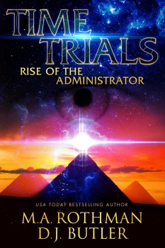Time Trials: Rise of the Administrator by M.A. Rothman, D.J. Butler (ePUB) Free Download