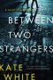 Between Two Strangers by Kate White (ePUB) Free Download