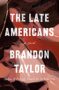 The Late Americans by Brandon Taylor (ePUB) Free Download