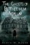 The Ghosts of Bethlehem Asylum by Scott M. Baker (ePUB) Free Download