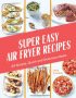 Super Easy Air Fryer Recipes by Lelia Castello (ePUB) Free Download