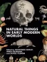 Natural Things in Early Modern Worlds by Mackenzie Cooley, Anna Toledano, and Duygu Yıldırım (ePUB) Free Download