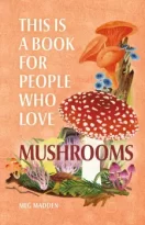 This Is a Book for People Who Love Mushrooms by Meg Madden (ePUB) Free Download