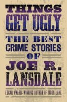 Things Get Ugly: The Best Crime Fiction of Joe R. Lansdale by Joe R. Lansdale (ePUB) Free Download