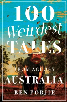 100 Weirdest Tales from Across Australia by Ben Pobjie (ePUB) Free Download