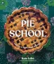 Pie School: Lessons in Fruit, Flour & Butter by Kate Lebo (ePUB) Free Download