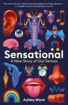 Sensational: A New Story of our Senses by Ashley Ward (ePUB) Free Download