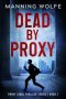 Dead By Proxy by Manning Wolfe (ePUB) Free Download