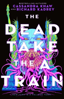 The Dead Take the A Train by Cassandra Khaw, Richard Kadrey (ePUB) Free Download
