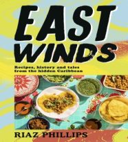 East Winds: Recipes, History and Tales from the Hidden Caribbean by Riaz Phillips (ePUB) Free Download