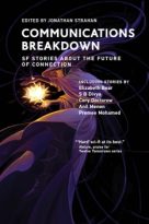 Communications Breakdown: SF Stories about the Future of Connection by Jonathan Strahan (ePUB) Free Download