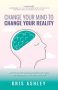 Change Your Mind to Change Your Reality by Kris Ashley (ePUB) Free Download