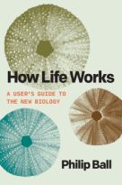 How Life Works: A User’s Guide to the New Biology by Philip Ball (ePUB) Free Download