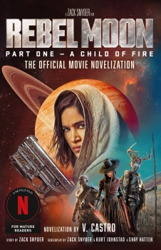 Rebel Moon Part One: A Child Of Fire: The Official Novelization by V. Castro (ePUB) Free Download