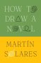 How to Draw a Novel by Martín Solares (ePUB) Free Download