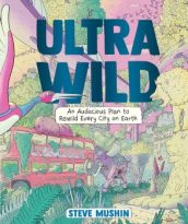 Ultrawild: An Audacious Plan for Rewilding Every City on Earth by Steve Mushin (ePUB) Free Download