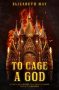 To Cage a God by Elizabeth May (ePUB) Free Download