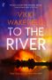 To the River by Vikki Wakefield (ePUB) Free Download