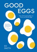 Good Eggs: Over 100 Cracking Ways to Cook and Elevate Eggs by Ed Smith (ePUB) Free Download