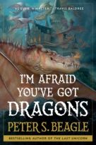 I’m Afraid You’ve Got Dragons by Peter S. Beagle (ePUB) Free Download