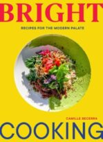 Bright Cooking: Recipes for the Modern Palate by Camille Becerra (ePUB) Free Download