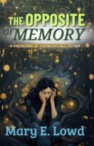 The Opposite of Memory: A Collection of Unforgettable Fiction by Mary E. Lowd (ePUB) Free Download